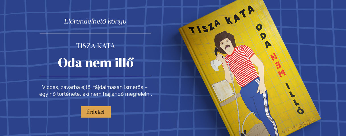 Tisza Kata: Oda nem ill�