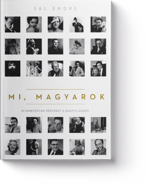 Mi, magyarok - 51 hihetetlen történet a nagyvilágból