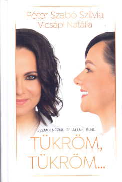 T�kr�m, t�kr�m. . . - Szemben�zni. Fel�llni. �lni.