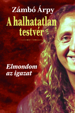A halhatatlan testv�r - Elmondom az igazat