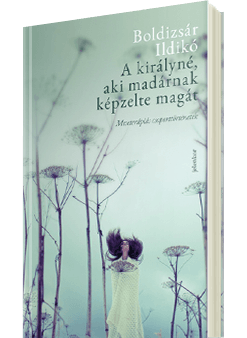 Boldizsár Ildikó - A királyné aki madárnak képzelte magát