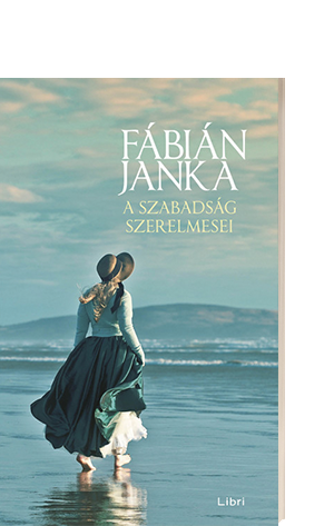 Fábián Janka: A szabadság szerelmesei