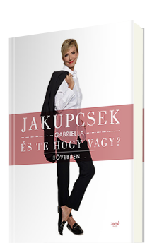 Jakupcsek Gabriella: És te hogy vagy?