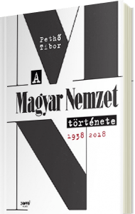 Pethő Tibor: A Magyar Nemzet története 1938-2018