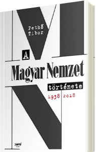 Peth Tibor: A Magyar Nemzet trtnete 1938-2018